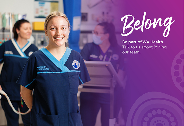 A female emegency department nurse stands in a treatment area. Behind her two other female ED nurses are in conversation. Text reads Belong - be part of WA Health. Talk to use about joining our team